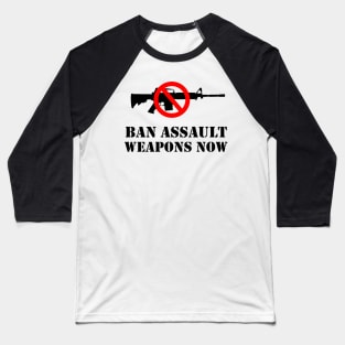 Ban Assault Weapons Now! Baseball T-Shirt